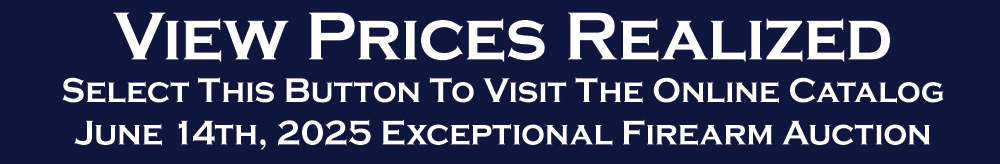 Prices Realized June 14th 2025 Exceptional Firearm Auction