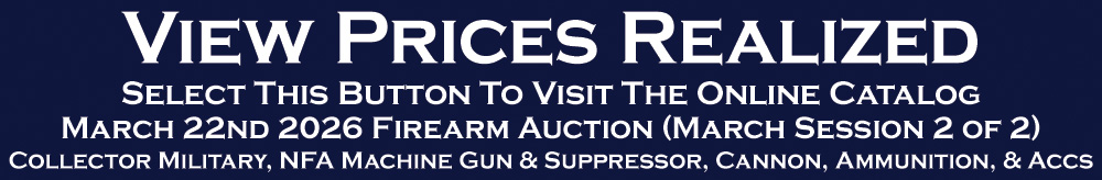 Collector Firearm Auction Session 2 - Civil War WWI WWII Military Surplus, NFA Machine Gun, Cannon Prices Realized - March 22nd 2026 Collector Firearm Auction Session 2 - Civil War WWI WWII Military Surplus, NFA Machine Gun, Cannon Prices Realized - March 22nd 2026