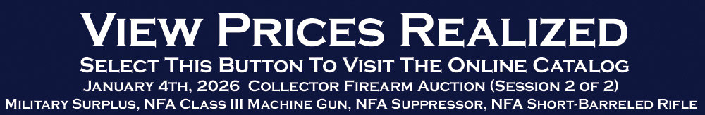 Prices Realized Exceptional Collector Firearm Auction Military Surplus NFA Class III Machine Gun NFA Suppressor NFA SBR Session 2 January 4 2026