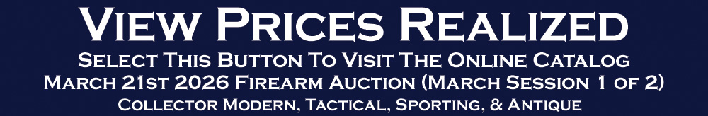 Collector Firearm Auction Session 1 - Modern, Tactical, Sporting, & Antique Prices Realized - March 21st 2026 Collector Firearm Auction Session 1 - Modern, Tactical, Sporting, & Antique Prices Realized - March 21st 2026