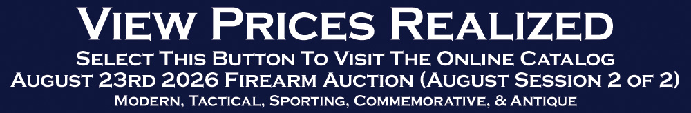 Firearm Auction Session 2 - Prices Realized - Modern Tactical Sporting Commemorative Antique Firearms - Aug 23rd 2026 Firearm Auction Session 2 Prices Realized Modern Tactical Sporting Commemorative Antique Firearms Aug 23rd 2026