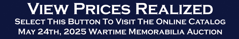 Prices Realized May 24th 2025 Wartime Military Memorabilia Auction