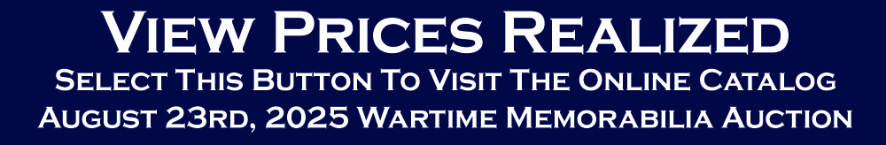 Prices Realized August 23rd 2025 Wartime Military Memorabilia Auction