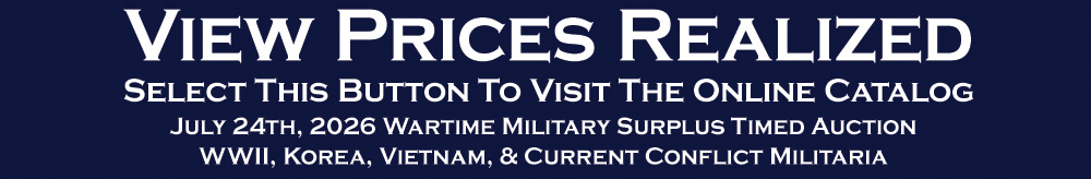 View Prices Realized Wartime Collectible Military Surplus Auction Civil War Indian Wars WWI WWII Korea Vietnam July 2026 View Prices Realized Wartime Collectible Military Surplus Auction Civil War Indian Wars WWI WWII Korea Vietnam July 2026