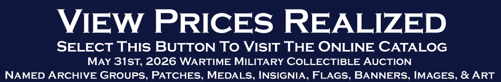 May 31st 2026 Wartime Military Memorabilia Auction - View Prices Realized - Named Archive Groups Archives, Patches, Medals, Insignia, Flags, Banners, Images May 31st 2026 Wartime Military Memorabilia Auction - View Prices Realized - Named Archive Groups Archives, Patches, Medals, Insignia, Flags, Banners, Images