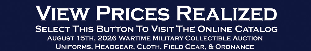 Wartime Military Memorabilia Auction Prices Realized Uniforms Headgear Cloth Field Gear Ordnance 8 15 2026 Wartime Military Memorabilia Auction Prices Realized Uniforms Headgear Cloth Field Gear Ordnance 8 15 2026