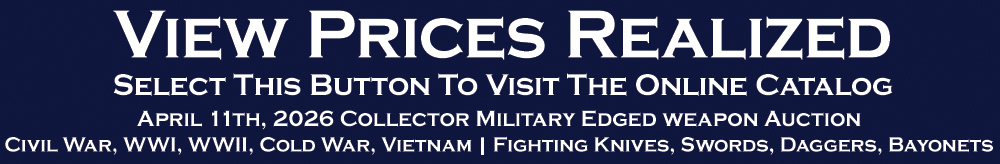 April 11 2026 Collector Edged Weapon Auction View Prices Realized Civil War WWI WWII Vietnam Fighting Knives Swords Bayonets Daggers April 11 2026 Collector Edged Weapon Auction View Prices Realized Civil War WWI WWII Vietnam Fighting Knives Swords Bayonets Daggers