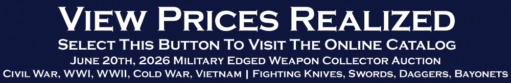 Military Edged Weapon Collector Auction - Civil War WWI WWII Vietnam Fighting Knives Swords Bayonets - June 2026 Prices Realized Military Edged Weapon Collector Auction - Civil War WWI WWII Vietnam Fighting Knives Swords Bayonets - June 2026 Prices Realized